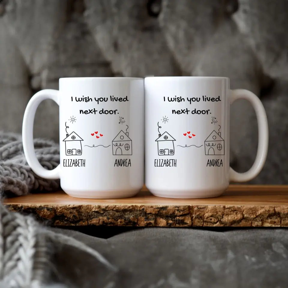 "I Wish You Lived Next Door" Personalized Mug