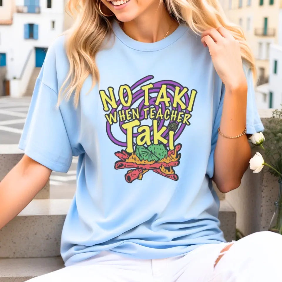 No Taki When Teacher Taki - Fun Teacher T-Shirt