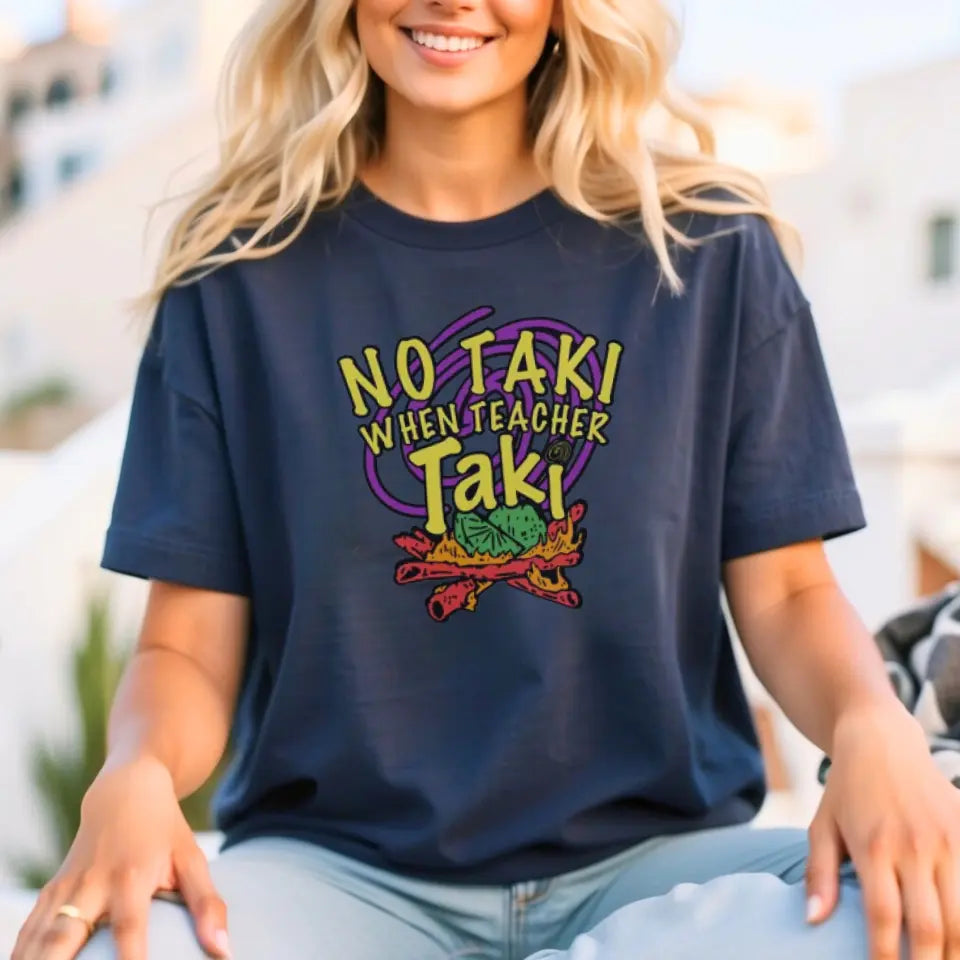 No Taki When Teacher Taki - Fun Teacher T-Shirt