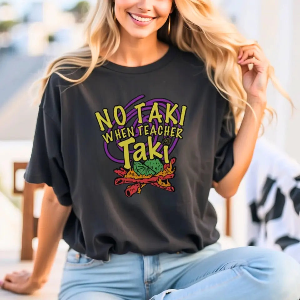 No Taki When Teacher Taki - Fun Teacher T-Shirt