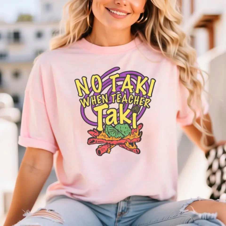 No Taki When Teacher Taki - Fun Teacher T-Shirt