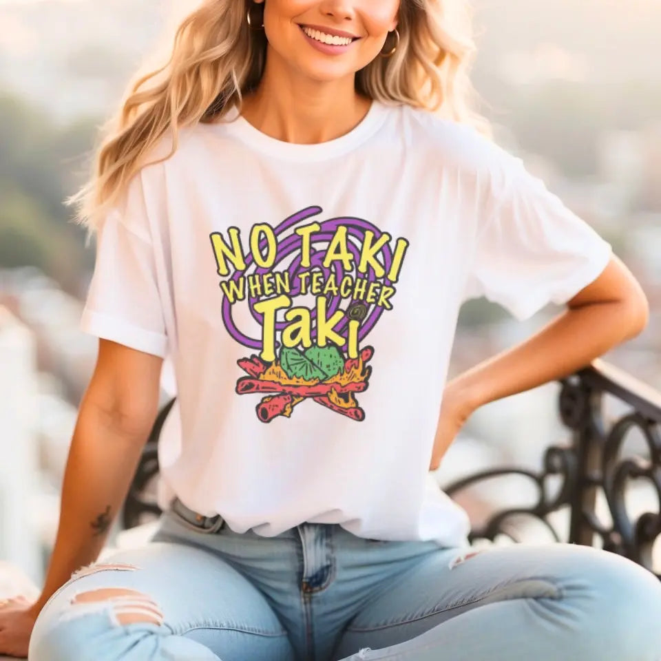 No Taki When Teacher Taki - Fun Teacher T-Shirt