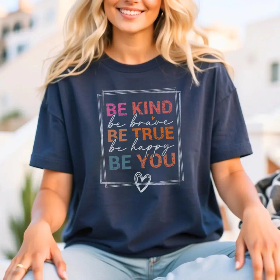 Be Kind, Be True, Be You Tee