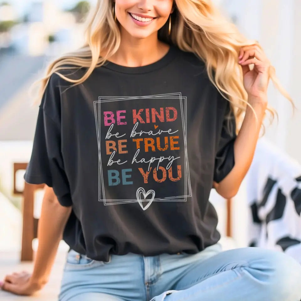Be Kind, Be True, Be You Tee