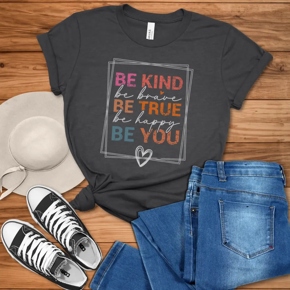 Be Kind, Be True, Be You Tee