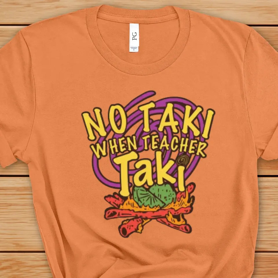 No Taki When Teacher Taki - Fun Teacher T-Shirt