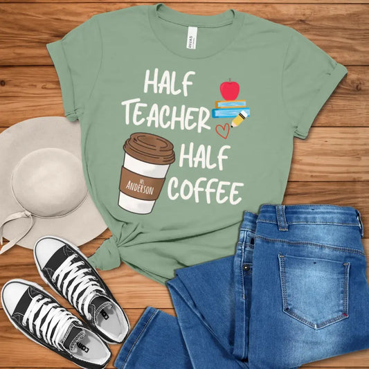Half Teacher Half Coffee | Personalized Teacher Tee