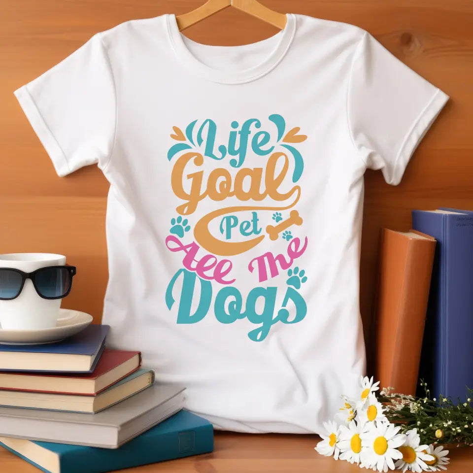 Life Goal: Pet All The Dogs T-Shirt