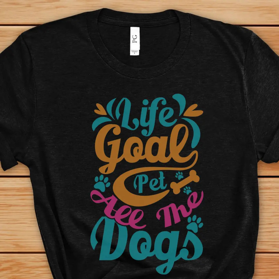 Life Goal: Pet All The Dogs T-Shirt