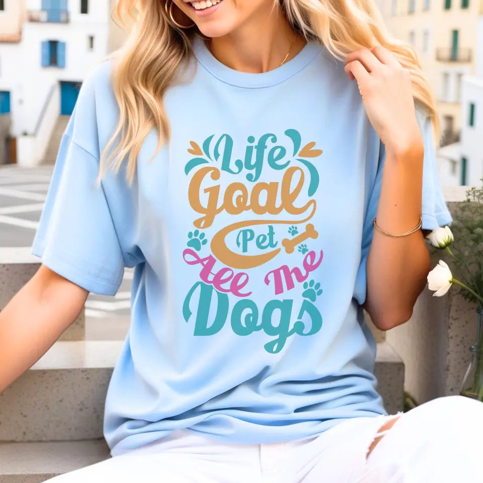 Life Goal: Pet All The Dogs T-Shirt