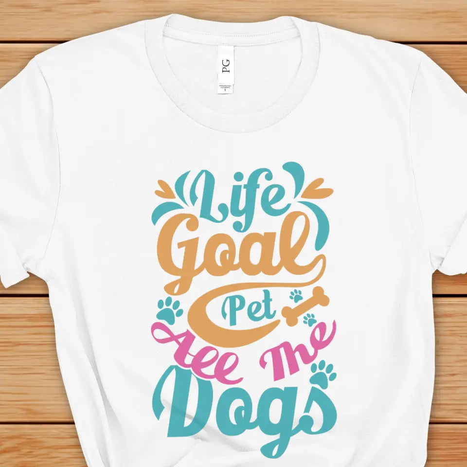 Life Goal: Pet All The Dogs T-Shirt