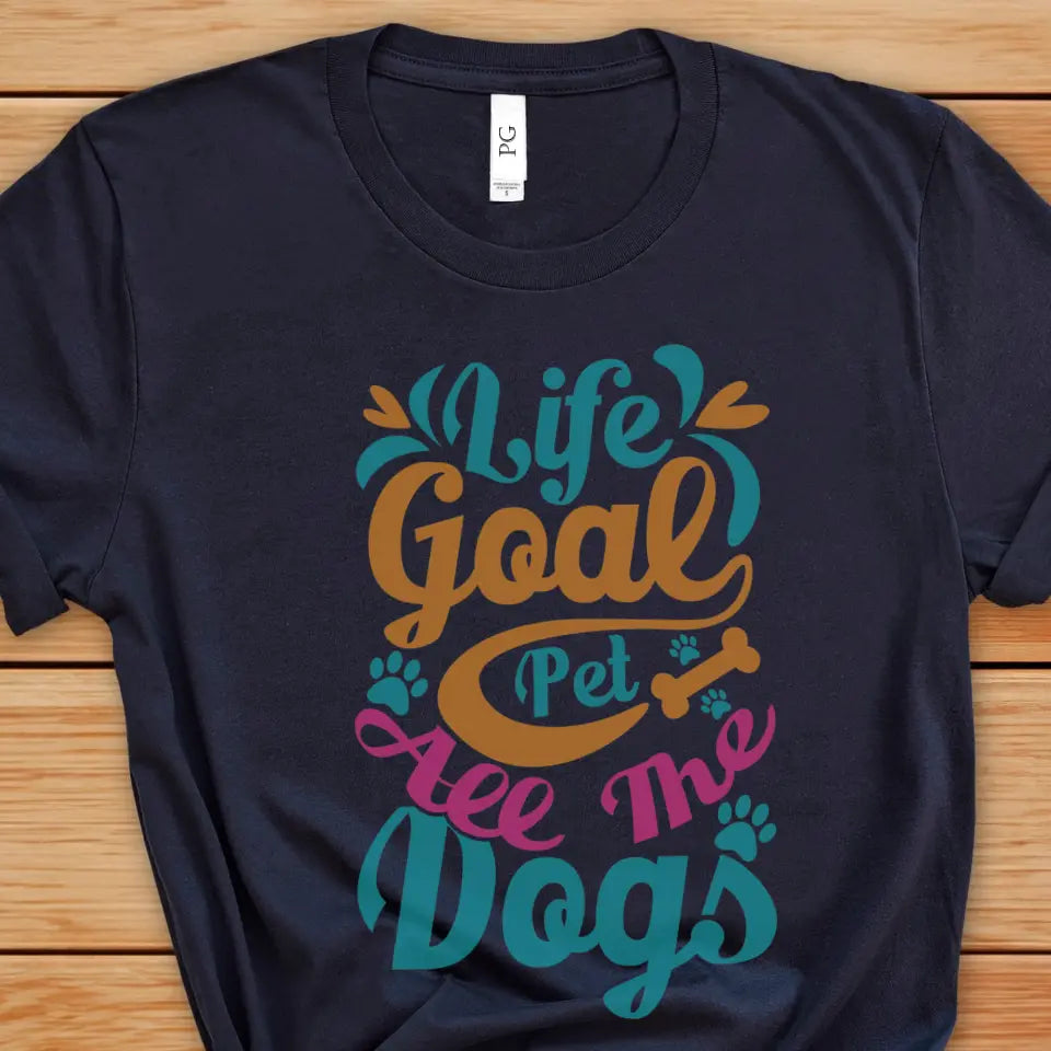 Life Goal: Pet All The Dogs T-Shirt