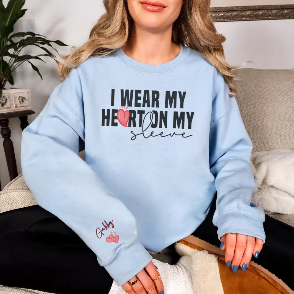 I Wear My Heart On My Sleeve Sweatshirt | Comfy Personalized Gift For Mom or Grandma