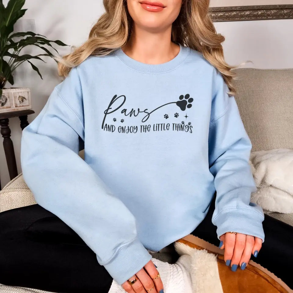 Paws And Enjoy The Little Things Sweatshirt/TShirt with Personalized Pets