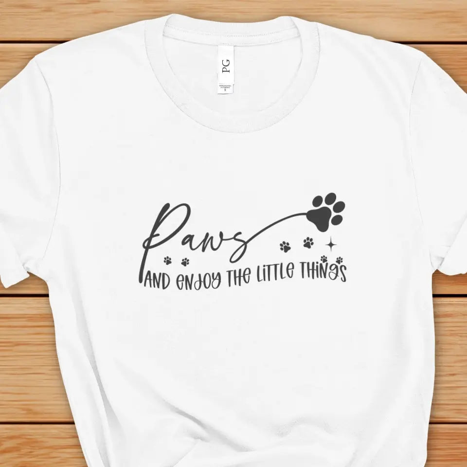 Paws And Enjoy The Little Things Sweatshirt/TShirt with Personalized Pets