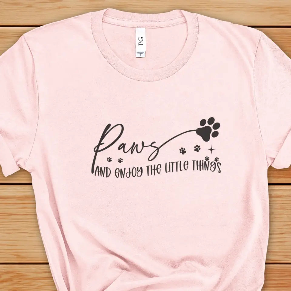 Paws And Enjoy The Little Things Sweatshirt/TShirt with Personalized Pets