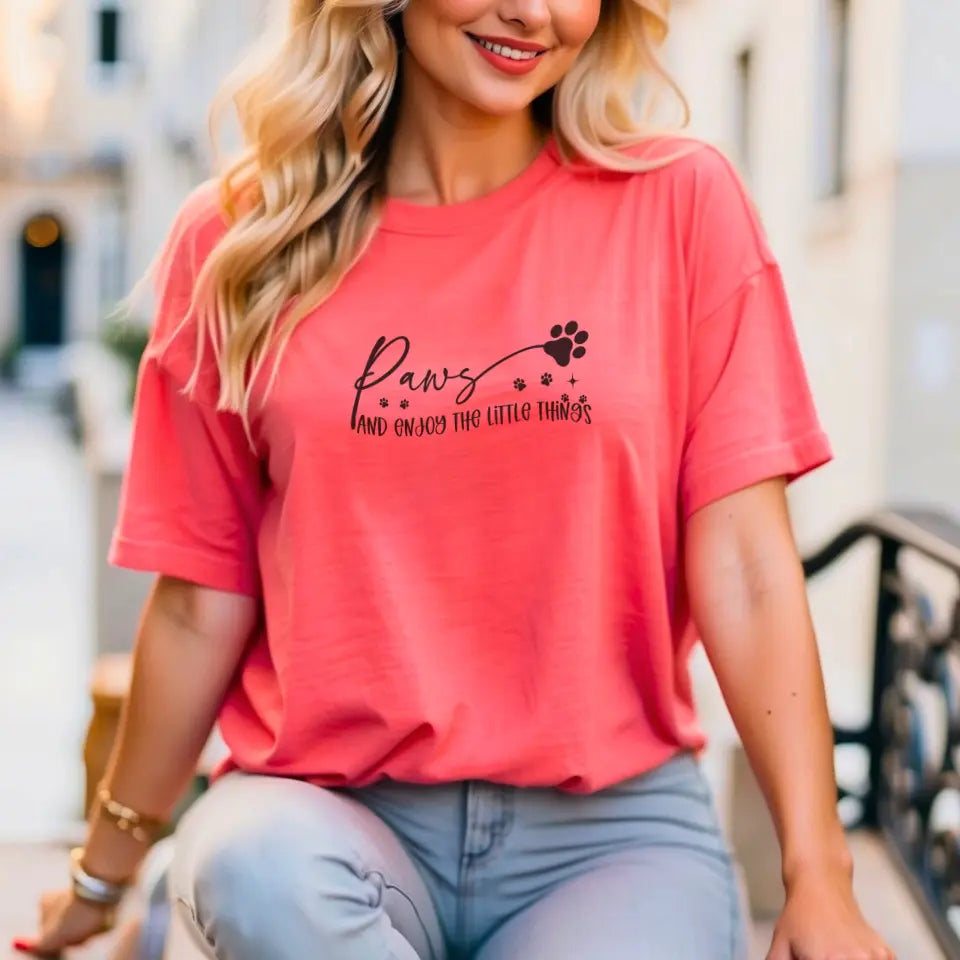 Paws And Enjoy The Little Things Sweatshirt/TShirt with Personalized Pets