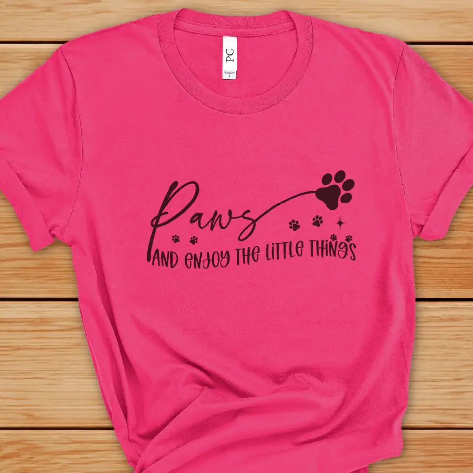 Paws And Enjoy The Little Things Sweatshirt/TShirt with Personalized Pets