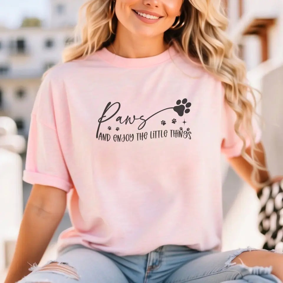 Paws And Enjoy The Little Things Sweatshirt/TShirt with Personalized Pets