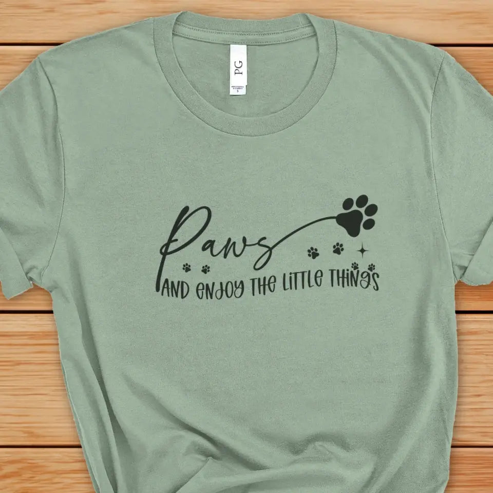 Paws And Enjoy The Little Things Sweatshirt/TShirt with Personalized Pets