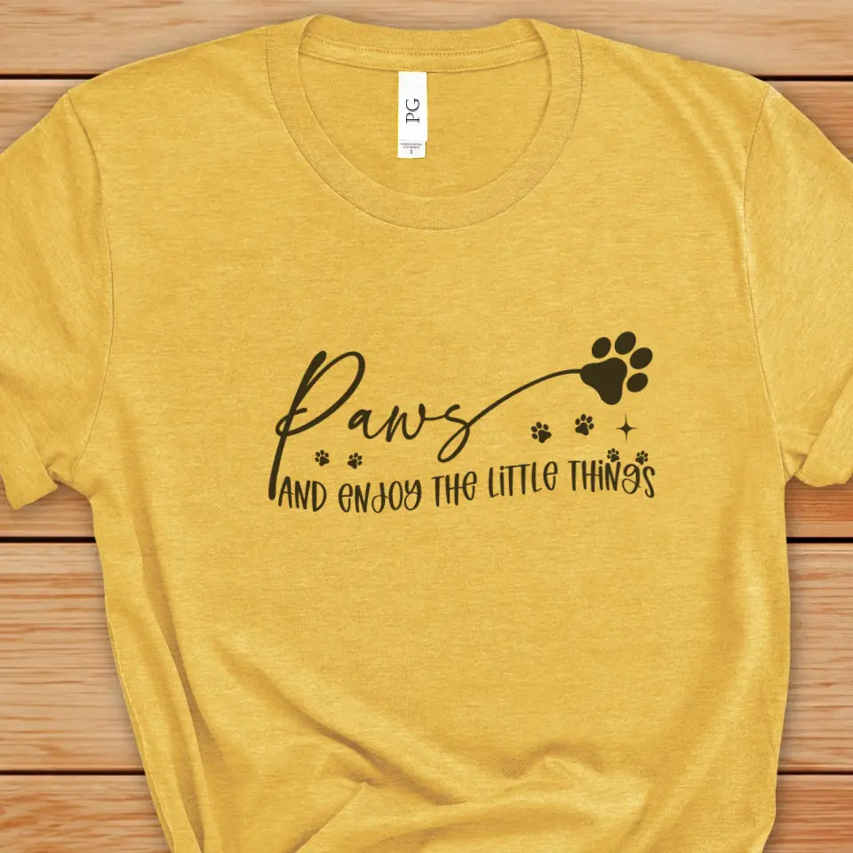 Paws And Enjoy The Little Things Sweatshirt/TShirt with Personalized Pets