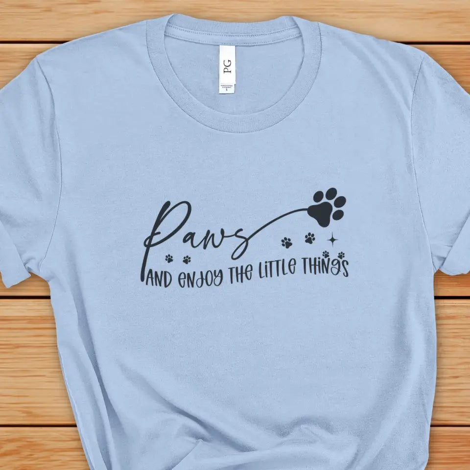 Paws And Enjoy The Little Things Sweatshirt/TShirt with Personalized Pets